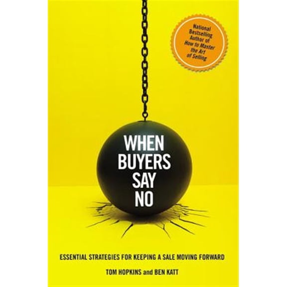 Pre-Owned When Buyers Say No: Essential Strategies for Keeping a Sale Moving Forward (Hardcover) 1455550590 9781455550593