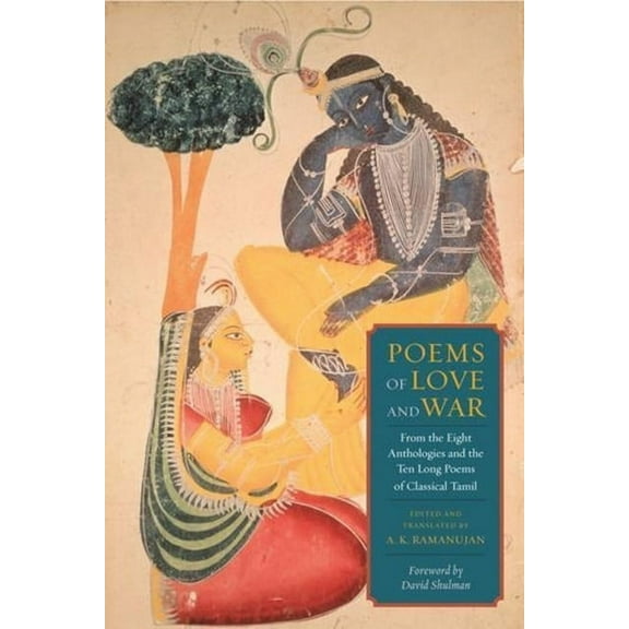Poems of Love and War: From the Eight Anthologies and the Ten Long Poems of Classical Tamil, (Paperback)