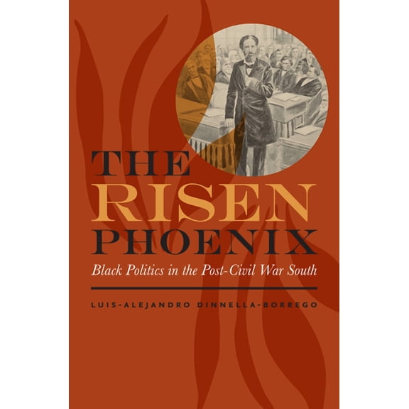 American South The Risen Phoenix: Black Politics in the Post-Civil War South, (Hardcover)