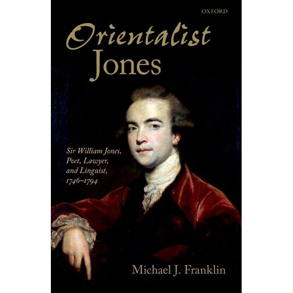 Orientalist Jones': Sir William Jones, Poet, Lawyer, and Linguist, 1746-1794, (Hardcover)