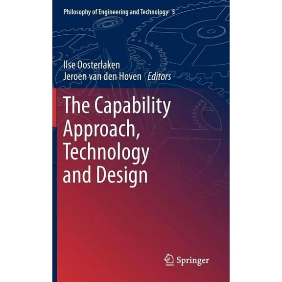 Philosophy of Engineering and Technology The Capability Approach, Technology and Design, Book 5, (Hardcover)
