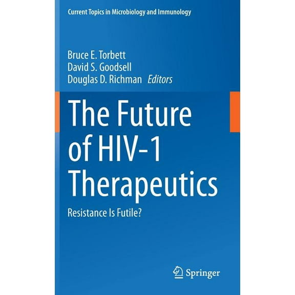 Current Topics in Microbiology and Immmu The Future of Hiv-1 Therapeutics: Resistance Is Futile?, Book 389, (Hardcover)