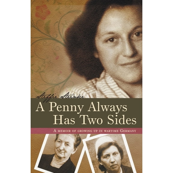 A Penny Always Has Two Sides: A Memoir of Growing Up in Wartime Germany