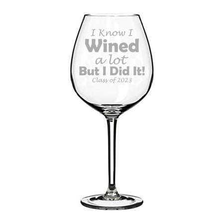 

Wine Glass Goblet Graduation I Know I Wined A Lot But I Did It Class of 2023 (20 oz Jumbo)