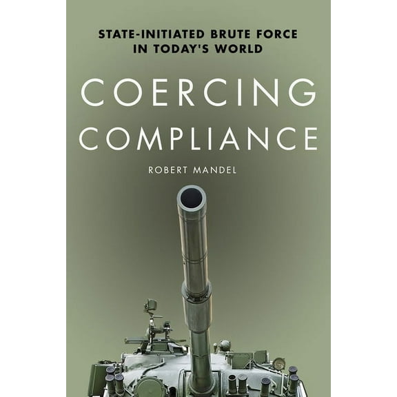 Coercing Compliance: State-Initiated Brute Force in Today's World, (Paperback)