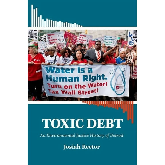 Justice, Power, and Politics Toxic Debt: An Environmental Justice History of Detroit, (Paperback)