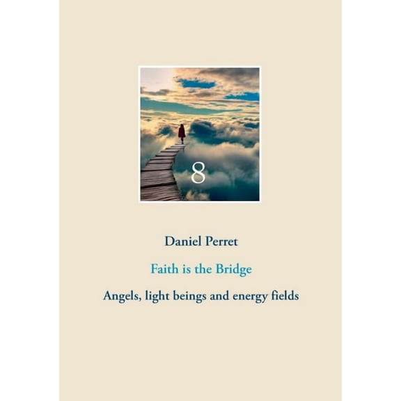 Faith is the Bridge: Angels, light beings and energy fields, (Paperback)