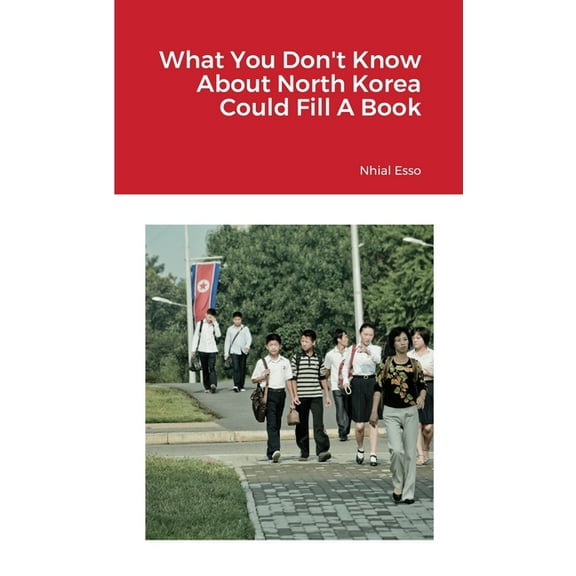 What You Don't Know About North Korea Could Fill A Book, (Paperback)