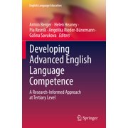 English Language Education Developing Advanced English Language Competence: A Research-Informed Approach at Tertiary Level, Book 22, (Paperback)