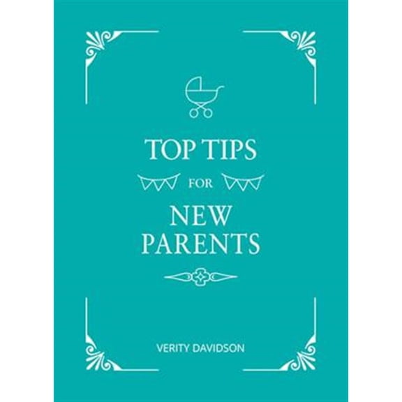 Pre-Owned Top Tips for New Parents: Practical Advice for First-Time Parents (Hardcover) 1786859734 9781786859730