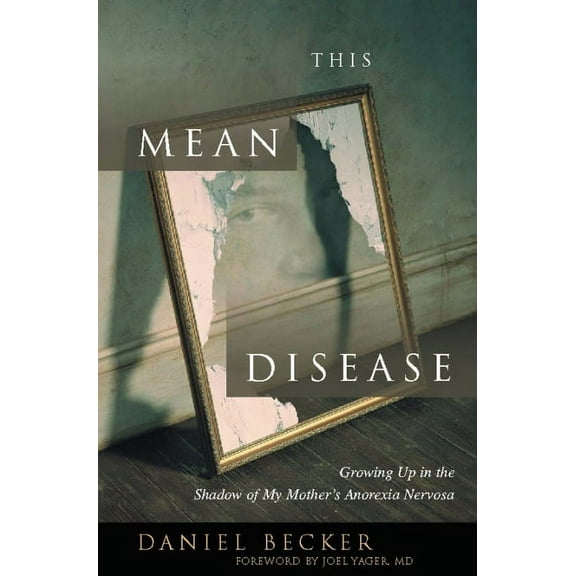 This Mean Disease: Growing Up in the Shadow of My Mother's Anorexia Nervosa, (Paperback)