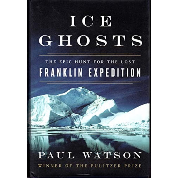 Pre-Owned Ice Ghosts: The Epic Hunt for the Lost Franklin Expedition (Hardcover) 0393249387 9780393249385
