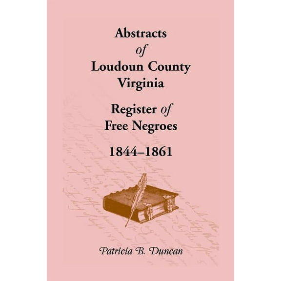 Abstracts of Loudoun County, Virginia Register of Free Negroes, 1844-1861