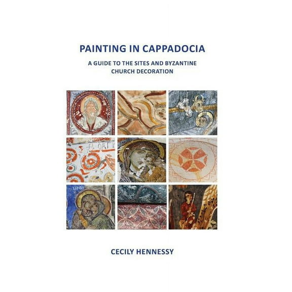 Painting in Cappadocia: A Guide to the Sites and Byzantine Church Decoration (Paperback)