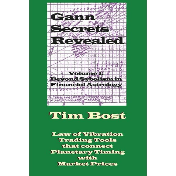 Gann Secrets Revealed: Beyond Symbolism in Financial Astrology (Paperback)