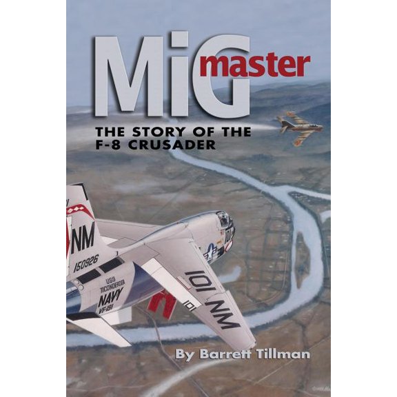 MIG Master, Second Edition: The Story of the F-8 Crusader, (Paperback)