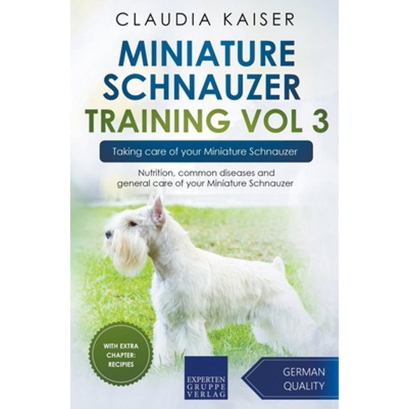 Pre-Owned Miniature Schnauzer Training Vol 3 - Taking care of your Miniature Schnauzer: Nutrition, common diseases and general care of your Miniature Schnauzer (Paperback) 3968974204 9783968974200