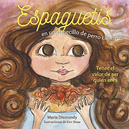 Espaguetis en un panecillo de perro caliente: Tener el valor de ser quien eres (Spanish Edition)