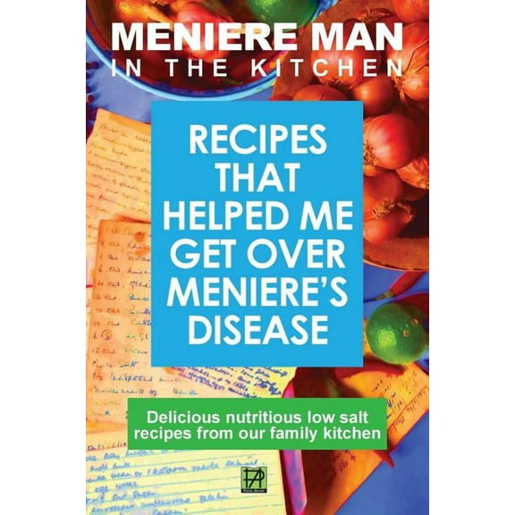 Meniere Man Meniere Man in the Kitchen: Recipes That Helped Me Get Over Meniere's, (Paperback)