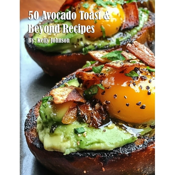 50 Avocado Toast & Beyond Recipes, (Paperback)