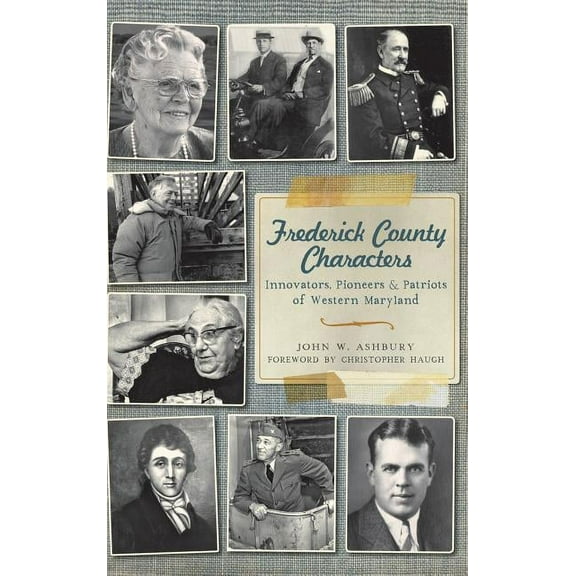 Frederick County Characters: Innovators, Pioneers and Patriots of Western Maryland (Hardcover)