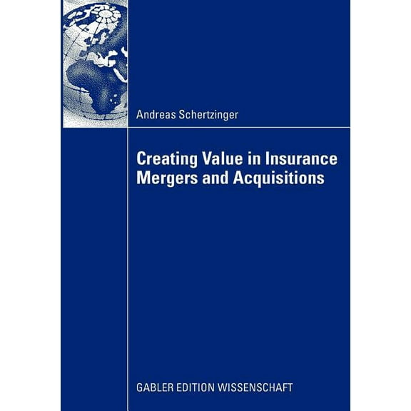 Creating Value in Insurance Mergers and Acquisitions, (Paperback)