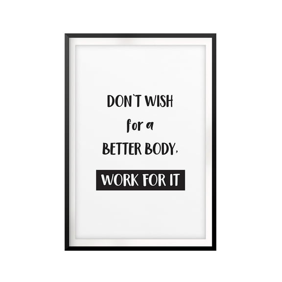 Don't Wish For A Better Body, Work For It 8 x 10 UNFRAMED Print Workout Motivation Wall Art