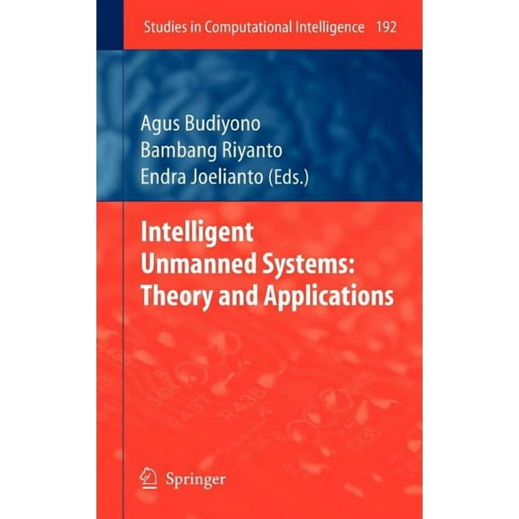 Studies in Computational Intelligence Intelligent Unmanned Systems: Theory and Applications, Book 192, (Hardcover)