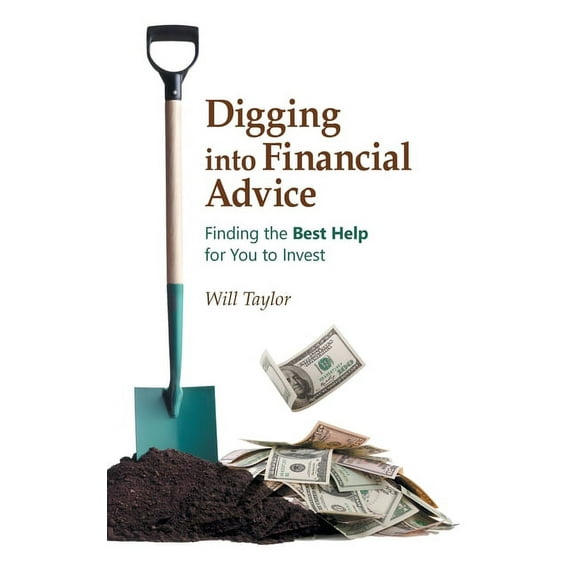 Digging into Financial Advice : Finding the Best Help for You to Invest