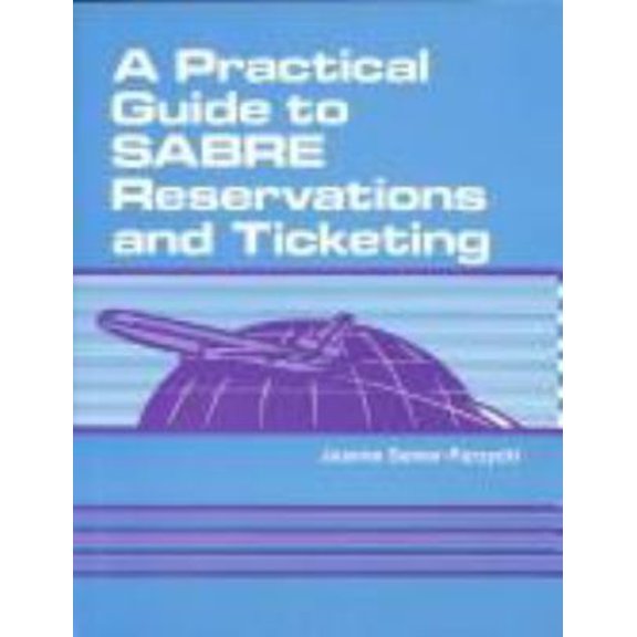 Pre-Owned A Practical Guide to SABRE Reservations and Ticketing (Paperback) 0827341962 9780827341968