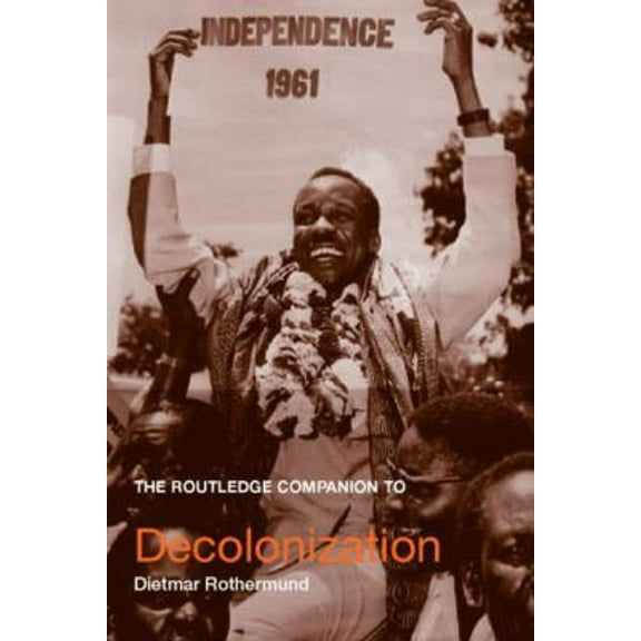 Routledge Companions to History The Routledge Companion to Decolonization, (Paperback)