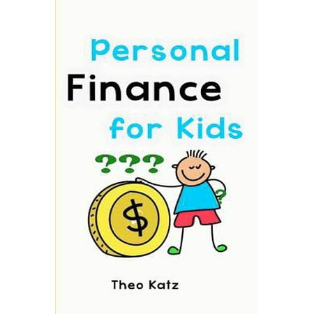 Personal Finance for Kids: Teaching Your Children to Be Financially Responsible