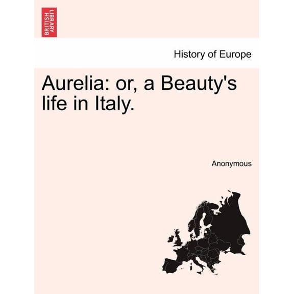 Aurelia: or, a Beauty's life in Italy., (Paperback)