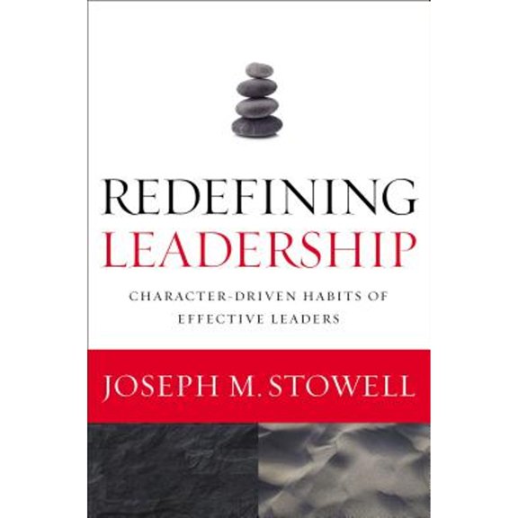 Redefining Leadership: Character-Driven Habits of Effective Leaders (Hardcover) by Dr. Joseph M Stowell