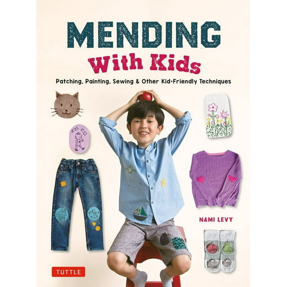 Mending with Kids: Patching, Painting, Sewing and Other Kid-Friendly Techniques, (Hardcover)