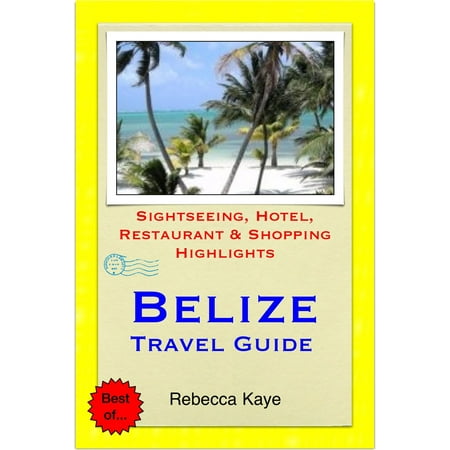Belize, Central America (Caribbean) Travel Guide - Sightseeing, Hotel, Restaurant & Shopping Highlights (Illustrated) - (Best Way To Travel Central America)