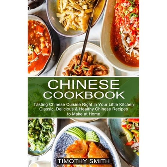 Pre-Owned Chinese Cookbook: Classic, Delicious & Healthy Chinese Recipes to Make at Home (Tasting Chinese Cuisine Right in Your Little Kitchen)