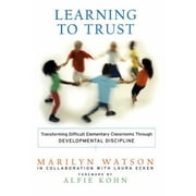 Learning to Trust: Transforming Difficult Elementary Classrooms Through Developmental Discipline [Hardcover - Used]