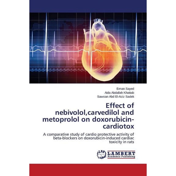Effect of nebivolol, carvedilol and metoprolol on doxorubicin-cardiotox (Paperback)