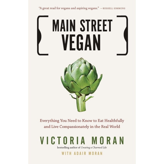Main Street Vegan : Everything You Need to Know to Eat Healthfully and Live Compassionately in the Real World (Paperback)