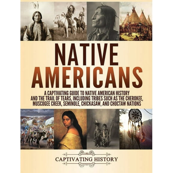Native Americans: A Captivating Guide to Native American History and the Trail of Tears, Including Tribes Such as the Ch, (Hardcover)