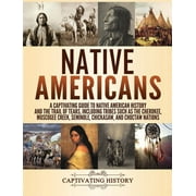 Native Americans: A Captivating Guide to Native American History and the Trail of Tears, Including Tribes Such as the Cherokee, Muscogee Creek, Seminole, Chickasaw, and Choctaw Nations (Hardcover)