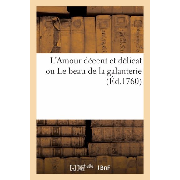 L'Amour Décent Et Délicat Ou Le Beau de la Galanterie (Paperback)