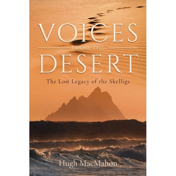 Voices from the Desert: The Lost Legacy of the Skelligs (Paperback)