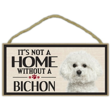 Wood Sign: It's not a Home without a BICHON (FRISE) , Dogs, Gifts, Decorations