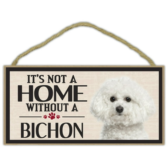 Wood Sign: It's not a Home without a BICHON (FRISE) , Dogs, Gifts, Decorations