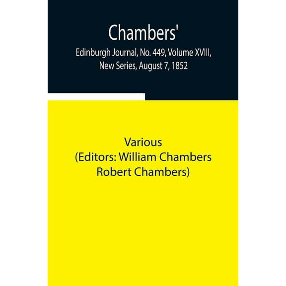 Chambers' Edinburgh Journal, No. 449, Volume XVIII, New Series, August 7, 1852, (Paperback)