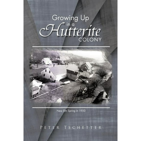 Growing Up in a Hutterite Colony (Paperback) by Peter Tschetter