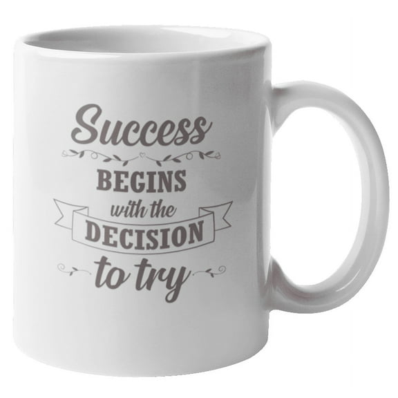 Success Begins with a Decision Coffee & Tea Mug for Men & Women (11oz)