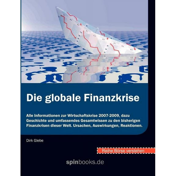 BÃ¶rse verstehen: Die globale Finanzkrise: Alle Informationen zur Wirtschaftskrise 2007-2009, dazu Geschichte und umfasse, (Paperback)